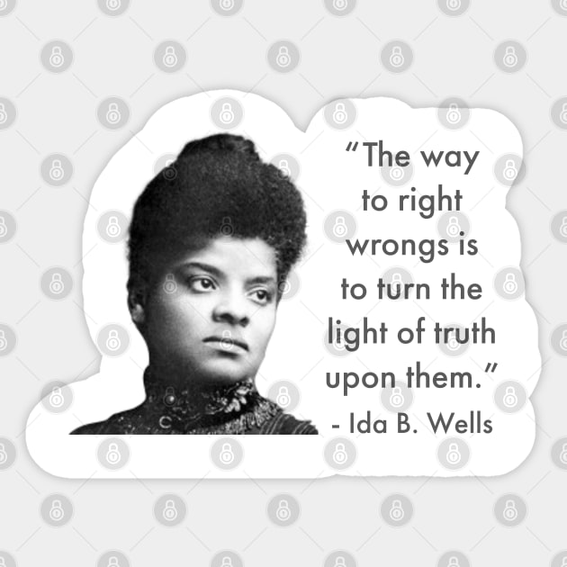 The way to right wrongs is to turn the light of truth upon them. | Ida B. Wells | Black woman | Black History Sticker by UrbanLifeApparel